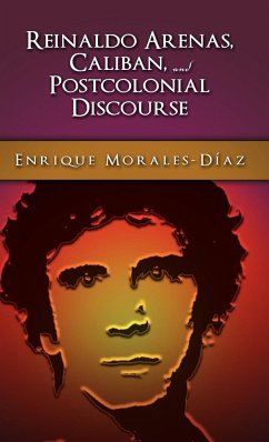 Reinaldo Arenas, Caliban, and Postcolonial Discourse - Morales-Díaz, Enrique