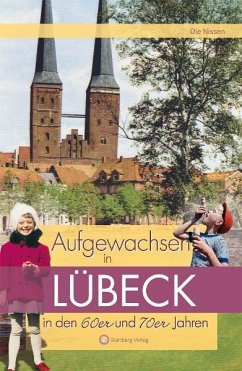 Aufgewachsen in Lübeck den 60er und 70er Jahren - Nissen, Ole