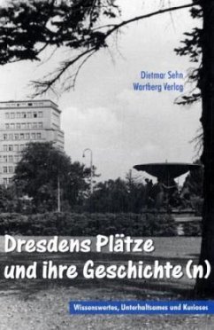 Dresdens Plätze und ihre Geschichte(n) - Sehn, Dietmar