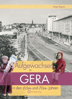 Aufgewachsen in Gera in den 60er und 70er Jahren - Wagner, Helga