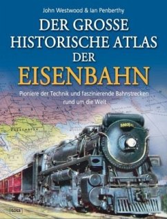 Der große historische Atlas der Eisenbahn - Westwood, John