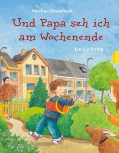 Und Papa seh ich am Wochenende - Baumbach, Martina; Lieffering, Jan