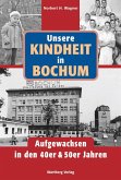 Unsere Kindheit in Bochum. Aufgewachsen in den 40er & 50er Jahren