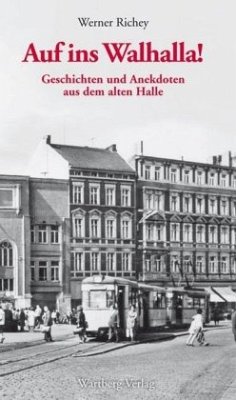 Auf zum Walhalla - Geschichten und Anekdoten aus dem alten Halle - Richey, Werner