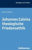 Johannes Calvins theologische Friedensethik