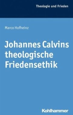 Johannes Calvins theologische Friedensethik - Hofheinz, Marco