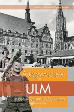 Aufgewachsen in Ulm in den 40er und 50er Jahren - Eichhorn, Manfred; Reichert, Sigmar