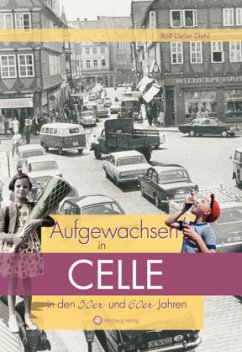Aufgewachsen in Celle in den 50er und 60er Jahren - Diehl, Rolf-Dieter