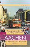 Aufgewachsen in Aachen in den 60er und 70er Jahren