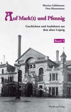 Auf Mark(t) und Pfennig - Geschichten und Anekdoten aus dem alten Leipzig - Band 5 - Güldemann, Martina;Künnemann, Otto