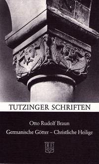 Germanische Götter, christliche Heilige: über den Kampf der Christen gegen das germanische Heidentum - Braun, Otto Rudolf