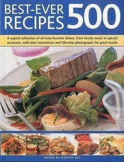 Best-Ever 500 Recipes: A Superb Collection of 500 All-Time Favourite Dishes, from Family Meals to Special Occasions - Day, Martha