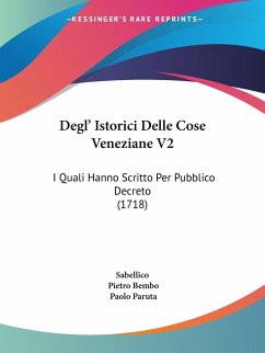 Degl' Istorici Delle Cose Veneziane V2 - Sabellico; Bembo, Pietro; Paruta, Paolo