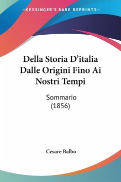Della Storia D'italia Dalle Origini Fino Ai Nostri Tempi - Balbo, Cesare