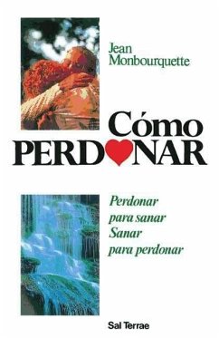 Cómo perdonar : perdonar para sanar, sanar para perdonar - Monbourquette, Jean