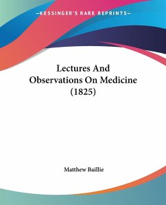 Lectures And Observations On Medicine (1825) - Baillie, Matthew