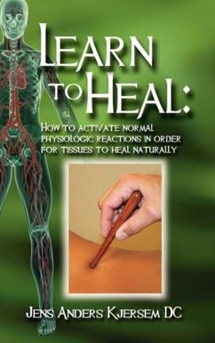 Learn to Heal: How to Activate Normal Physiologic Reactions in Order for Tissues to Heal Naturally - Kjersem, Jens Anders