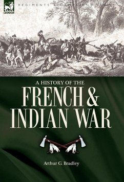 A History of the French & Indian War - Bradley, Arthur G.