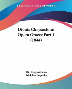 Dionis Chrysostomi Opera Graece Part 1 (1844)