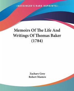 Memoirs Of The Life And Writings Of Thomas Baker (1784) - Grey, Zachary