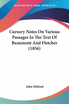 Cursory Notes On Various Passages In The Text Of Beaumont And Fletcher (1856) - Mitford, John