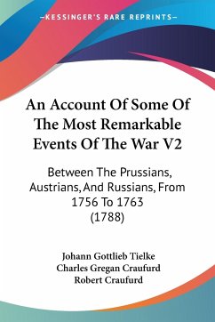 An Account Of Some Of The Most Remarkable Events Of The War V2 - Tielke, Johann Gottlieb