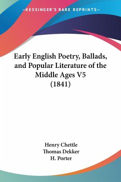 Early English Poetry, Ballads, and Popular Literature of the Middle Ages V5 (1841) - Chettle, Henry; Dekker, Thomas; Porter, H.