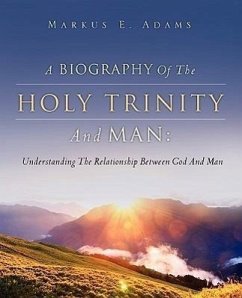 A Biography of the Holy Trinity and Man - Adams, Markus E.