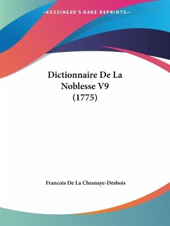 Dictionnaire De La Noblesse V9 (1775) - Chesnaye-Desbois, Francois De La