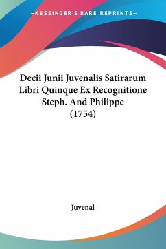 Decii Junii Juvenalis Satirarum Libri Quinque Ex Recognitione Steph. And Philippe (1754) - Juvenal