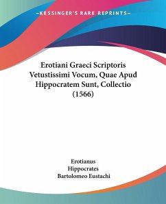 Erotiani Graeci Scriptoris Vetustissimi Vocum, Quae Apud Hippocratem Sunt, Collectio (1566) - Erotianus; Hippocrates; Eustachi, Bartolomeo
