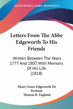 Letters From The Abbe Edgeworth To His Friends - De Firmont, Henry Essex Edgeworth