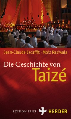 Die Geschichte von Taizé - Escaffit, Jean-Claude; Rasiwala, Moiz