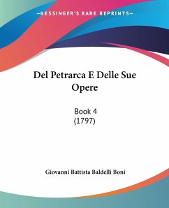 Del Petrarca E Delle Sue Opere - Boni, Giovanni Battista Baldelli