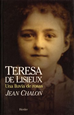 Teresa de Lisieux, una vida de amor : una lluvia de rosas - Chalon, Jean