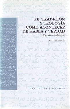 Fe, tradición y teología como acontecer de habla y verdad : dogmática fundamental - Hünermann, Peter