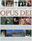 The Secret History of Opus Dei: Exploring the Mysteries of One of the Most Controversial and Powerful Forces in World Religion, from Its Humble Beginn