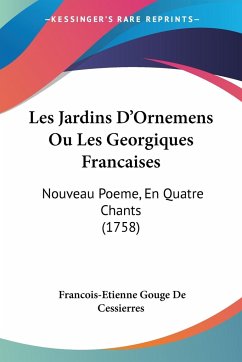 Les Jardins D'Ornemens Ou Les Georgiques Francaises - Cessierres, Francois-Etienne Gouge De