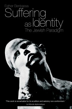 Suffering as Identity: The Jewish Paradigm - Benbassa, Esther