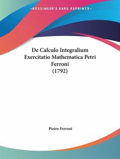 De Calculo Integralium Exercitatio Mathematica Petri Ferroni (1792) - Ferroni, Pietro