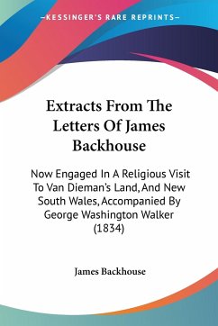 Extracts From The Letters Of James Backhouse - Backhouse, James