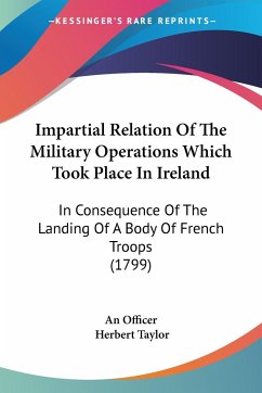 Impartial Relation Of The Military Operations Which Took Place In Ireland - An Officer; Taylor, Herbert