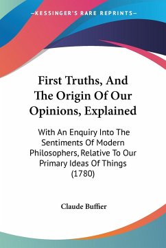 First Truths, And The Origin Of Our Opinions, Explained - Buffier, Claude