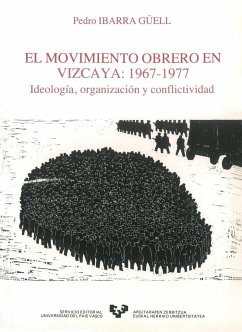 El movimiento obrero en Vizcaya (1967-1977) : ideología, organización y conflitividad - Ibarra Güell, Pedro