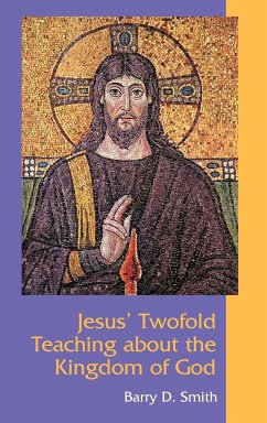 Jesus' Twofold Teaching about the Kingdom of God - Smith, Barry D.