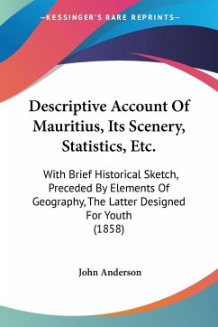 Descriptive Account Of Mauritius, Its Scenery, Statistics, Etc. - Anderson, John