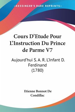 Cours D'Etude Pour L'Instruction Du Prince de Parme V7 - De Condillac, Etienne Bonnot