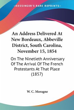 An Address Delivered At New Bordeaux, Abbeville District, South Carolina, November 15, 1854 - Moragne, W. C.