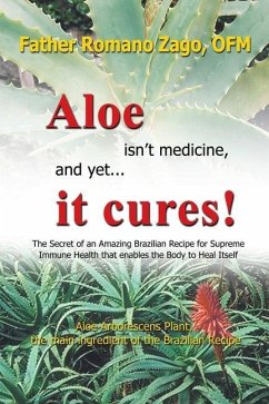 Aloe Isn't Medicine and Yet... It Cures! - Zago, Ofm Father Romano