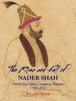The Rise and Fall of Nader Shah: Dutch East India Company Reports, 1730-1747 - Floor, Willem M.